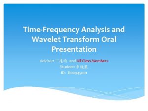 TimeFrequency Analysis and Wavelet Transform Oral Presentation Advisor