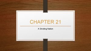 CHAPTER 21 A Dividing Nation Compromise of 1850