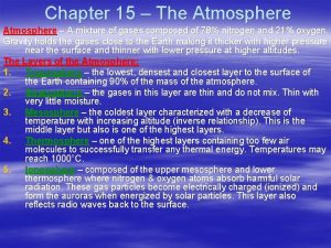 Chapter 15 The Atmosphere A mixture of gases