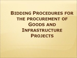 BIDDING PROCEDURES FOR THE PROCUREMENT OF GOODS AND