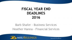 FISCAL YEAR END DEADLINES 2016 Barb Shafer Business