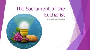 The Sacrament of the Eucharist You are Loved