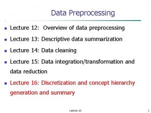 Data Preprocessing Lecture 12 Overview of data preprocessing