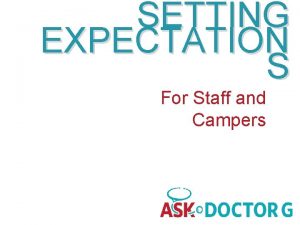 SETTING EXPECTATION S For Staff and Campers CURRENT