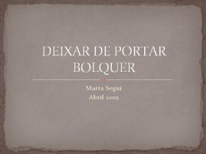 DEIXAR DE PORTAR BOLQUER Marta Segu Abril 2019