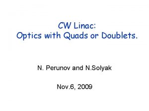 CW Linac Optics with Quads or Doublets N