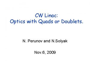 CW Linac Optics with Quads or Doublets N CW Linac Optics with Quads or Doublets N