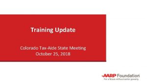 Training Update Colorado TaxAide State Meeting October 25