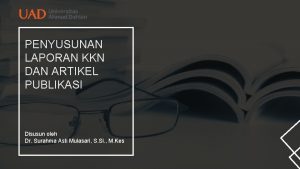 PENYUSUNAN LAPORAN KKN DAN ARTIKEL PUBLIKASI Disusun oleh