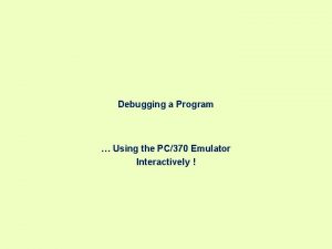Debugging a Program Using the PC370 Emulator Interactively
