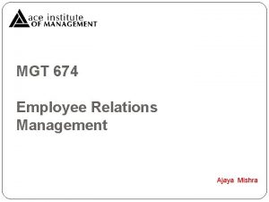 MGT 674 Employee Relations Management Ajaya Mishra Session