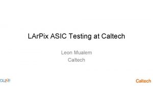 LAr Pix ASIC Testing at Caltech Leon Mualem