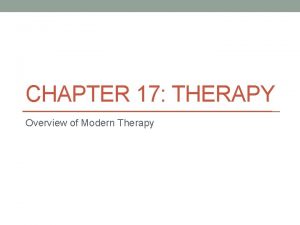 CHAPTER 17 THERAPY Overview of Modern Therapy Introduction