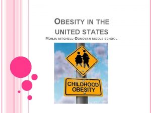 OBESITY IN THE UNITED STATES MONJA MITCHELL DONOVAN