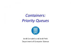 Containers Priority Queues Jordi Cortadella and Jordi Petit