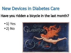 New Devices in Diabetes Care Have you ridden