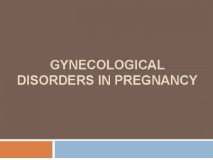 GYNECOLOGICAL DISORDERS IN PREGNANCY CA CERVIX WITH PREGNANCY
