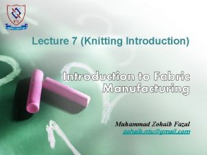 Lecture 7 Knitting Introduction Muhammad Zohaib Fazal zohaib