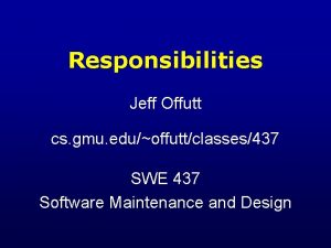 Responsibilities Jeff Offutt cs gmu eduoffuttclasses437 SWE 437