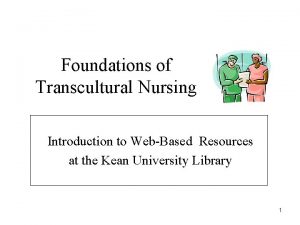 Foundations of Transcultural Nursing Introduction to WebBased Resources