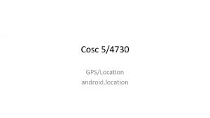 Cosc 54730 GPSLocation android location Simulator notes All Cosc 54730 GPSLocation android location Simulator notes All