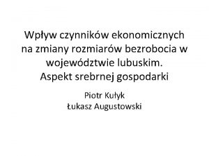 Wpyw czynnikw ekonomicznych na zmiany rozmiarw bezrobocia w