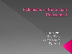 Estonians in European Parliament Erki Runtal Erki Plato