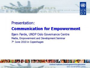 Presentation Communication for Empowerment Bjrn Frde UNDP Oslo