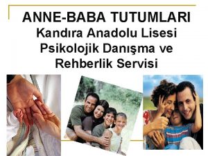 ANNEBABA TUTUMLARI Kandra Anadolu Lisesi Psikolojik Danma ve