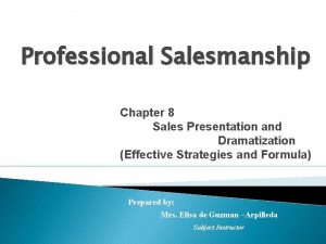 Professional Salesmanship Chapter 8 Sales Presentation and Dramatization