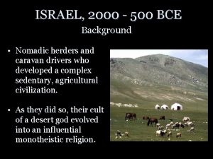 ISRAEL 2000 500 BCE Background Nomadic herders and