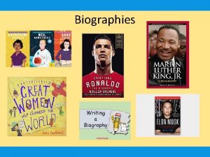 Biographies Biographies A biography gives facts about a