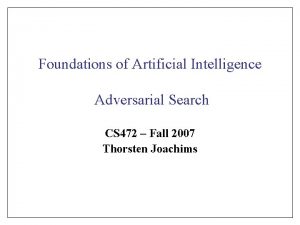 Foundations of Artificial Intelligence Adversarial Search CS 472