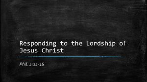 Responding to the Lordship of Jesus Christ Phil