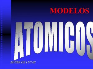 MODELOS JAVIER DE LUCAS MODELO ATOMICO DE JOHN