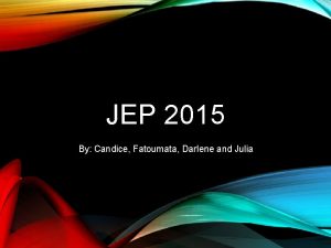 JEP 2015 By Candice Fatoumata Darlene and Julia JEP 2015 By Candice Fatoumata Darlene and Julia
