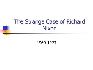 The Strange Case of Richard Nixon 1969 1973