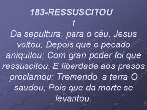 183 RESSUSCITOU 1 Da sepultura para o cu