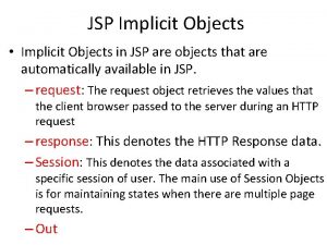 JSP Implicit Objects Implicit Objects in JSP are