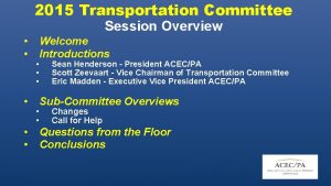 2015 Transportation Committee Session Overview Welcome Introductions Sean