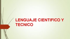 LENGUAJE CIENTIFICO Y TECNICO Acerca del lenguaje cientficotcnico