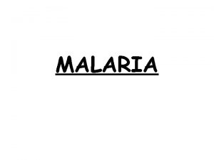 MALARIA MALARIA Agent Plasmodium sp P falciparum P