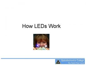 How LEDs Work LEDs Light Emitting Diodes Why