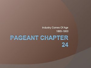 Industry Comes Of Age 1865 1900 PAGEANT CHAPTER