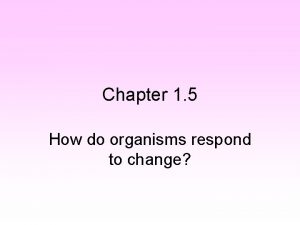 Chapter 1 5 How do organisms respond to