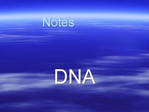 Notes DNA Chapter 9 WHAT IS DNA DNA Notes DNA Chapter 9 WHAT IS DNA DNA
