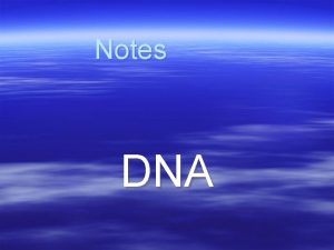 Notes DNA Chapter 9 WHAT IS DNA DNA