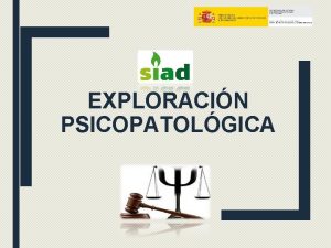 EXPLORACIN PSICOPATOLGICA INTRODUCCIN Recopilar informacin relativa a Apariencia