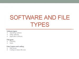 SOFTWARE AND FILE TYPES Software types v Operating