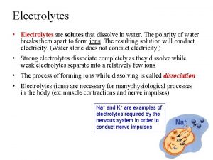 Electrolytes Electrolytes are solutes that dissolve in water Electrolytes Electrolytes are solutes that dissolve in water